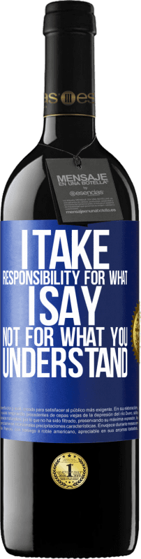 39,95 € | Red Wine RED Edition MBE Reserve I take responsibility for what I say, not for what you understand Blue Label. Customizable label Reserve 12 Months Harvest 2016 Tempranillo