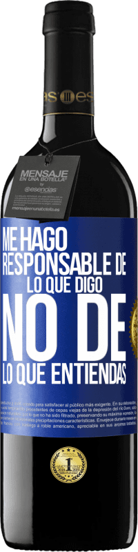 39,95 € | Vino Tinto Edición RED MBE Reserva Me hago responsable de lo que digo, no de lo que entiendas Etiqueta Azul. Etiqueta personalizable Reserva 12 Meses Cosecha 2015 Tempranillo