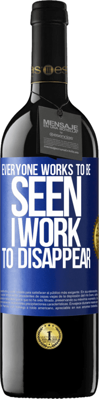 39,95 € | Red Wine RED Edition MBE Reserve Everyone works to be seen. I work to disappear Blue Label. Customizable label Reserve 12 Months Harvest 2015 Tempranillo