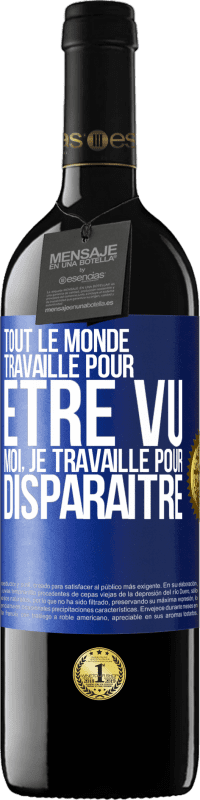 39,95 € | Vin rouge Édition RED MBE Réserve Tout le monde travaille pour être vu. Moi, je travaille pour disparaître Étiquette Bleue. Étiquette personnalisable Réserve 12 Mois Récolte 2015 Tempranillo