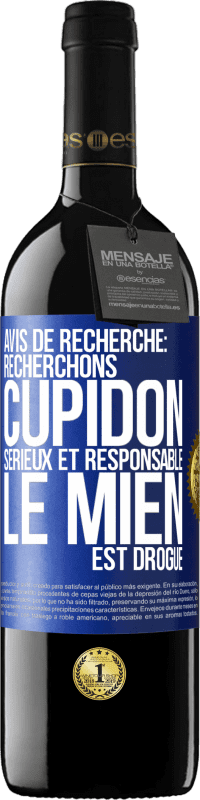 39,95 € Envoi gratuit | Vin rouge Édition RED MBE Réserve Avis de recherche: recherchons Cupidon sérieux et responsable. Le mien est drogué Étiquette Bleue. Étiquette personnalisable Réserve 12 Mois Récolte 2016 Tempranillo