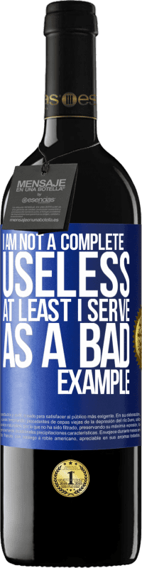 39,95 € | Red Wine RED Edition MBE Reserve I am not a complete useless ... At least I serve as a bad example Blue Label. Customizable label Reserve 12 Months Harvest 2015 Tempranillo