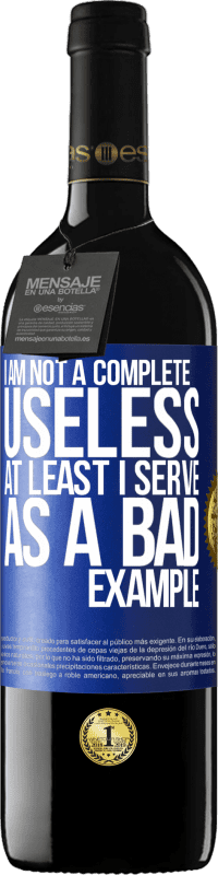 39,95 € Free Shipping | Red Wine RED Edition MBE Reserve I am not a complete useless ... At least I serve as a bad example Blue Label. Customizable label Reserve 12 Months Harvest 2016 Tempranillo