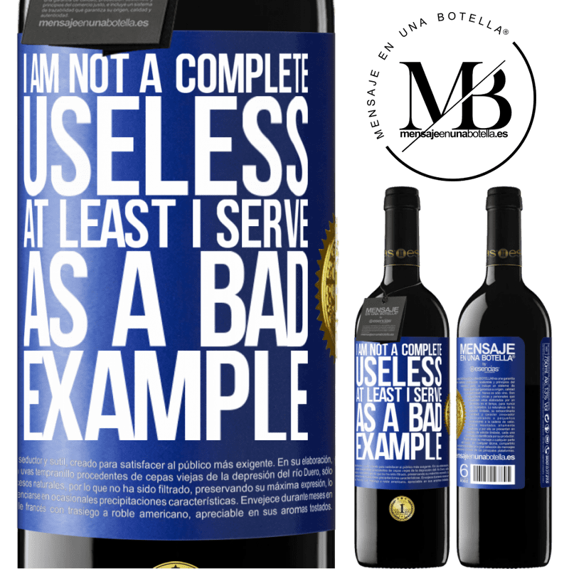 24,95 € Free Shipping | Red Wine RED Edition Crianza 6 Months I am not a complete useless ... At least I serve as a bad example Blue Label. Customizable label Aging in oak barrels 6 Months Harvest 2019 Tempranillo