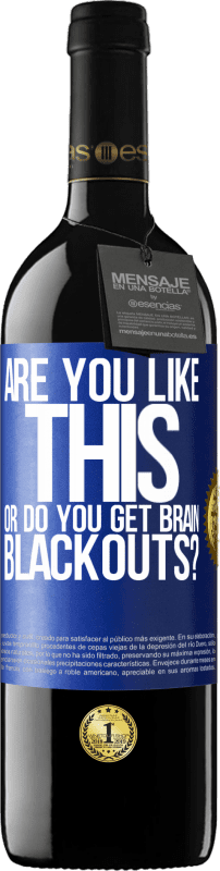 39,95 € Free Shipping | Red Wine RED Edition MBE Reserve are you like this or do you get brain blackouts? Blue Label. Customizable label Reserve 12 Months Harvest 2016 Tempranillo