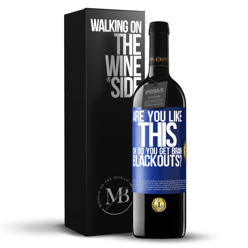 39,95 € Free Shipping | Red Wine RED Edition MBE Reserve are you like this or do you get brain blackouts? Blue Label. Customizable label Reserve 12 Months Harvest 2014 Tempranillo