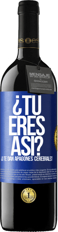 39,95 € | Vino Tinto Edición RED MBE Reserva ¿Tú eres así o te dan apagones cerebrales? Etiqueta Azul. Etiqueta personalizable Reserva 12 Meses Cosecha 2015 Tempranillo