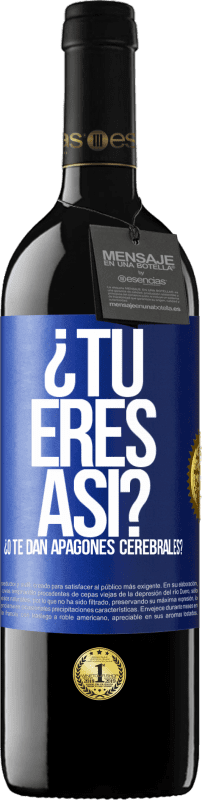 Envío gratis | Vino Tinto Edición RED MBE Reserva ¿Tú eres así o te dan apagones cerebrales? Etiqueta Azul. Etiqueta personalizable Reserva 12 Meses Cosecha 2016 Tempranillo