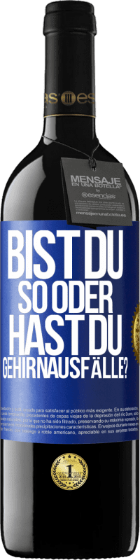 39,95 € | Rotwein RED Ausgabe MBE Reserve Bist du so oder hast du Gehirnausfälle? Blaue Markierung. Anpassbares Etikett Reserve 12 Monate Ernte 2015 Tempranillo