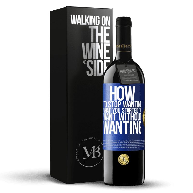 39,95 € Free Shipping | Red Wine RED Edition MBE Reserve How to stop wanting what you started to want without wanting Blue Label. Customizable label Reserve 12 Months Harvest 2014 Tempranillo