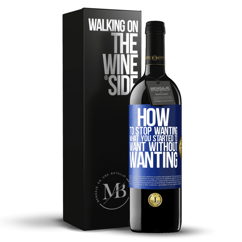 39,95 € Free Shipping | Red Wine RED Edition MBE Reserve How to stop wanting what you started to want without wanting Blue Label. Customizable label Reserve 12 Months Harvest 2015 Tempranillo