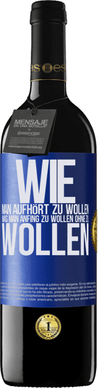 39,95 € Kostenloser Versand | Rotwein RED Ausgabe MBE Reserve Wie man aufhört zu wollen, was man anfing zu wollen, ohne zu wollen Blaue Markierung. Anpassbares Etikett Reserve 12 Monate Ernte 2015 Tempranillo