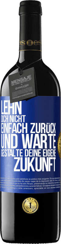 39,95 € Kostenloser Versand | Rotwein RED Ausgabe MBE Reserve Lehn dich nicht einfach zurück und warte. Gestalte deine eigene Zukunft Blaue Markierung. Anpassbares Etikett Reserve 12 Monate Ernte 2016 Tempranillo