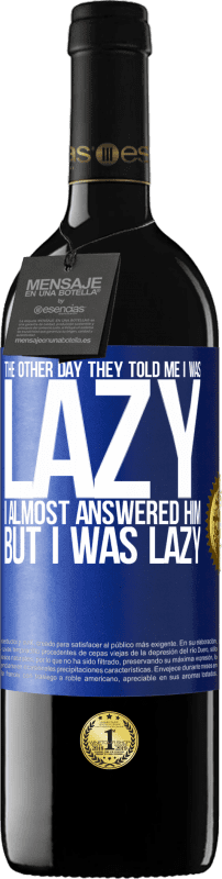 «The other day they told me I was lazy, I almost answered him, but I was lazy» RED Edition MBE Reserve
