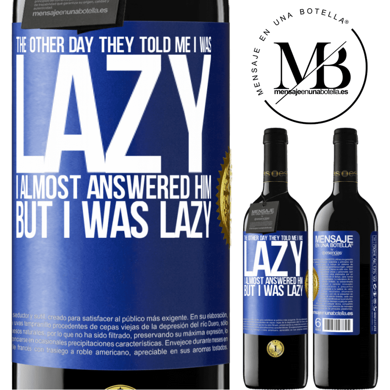 24,95 € Free Shipping | Red Wine RED Edition Crianza 6 Months The other day they told me I was lazy, I almost answered him, but I was lazy Blue Label. Customizable label Aging in oak barrels 6 Months Harvest 2019 Tempranillo