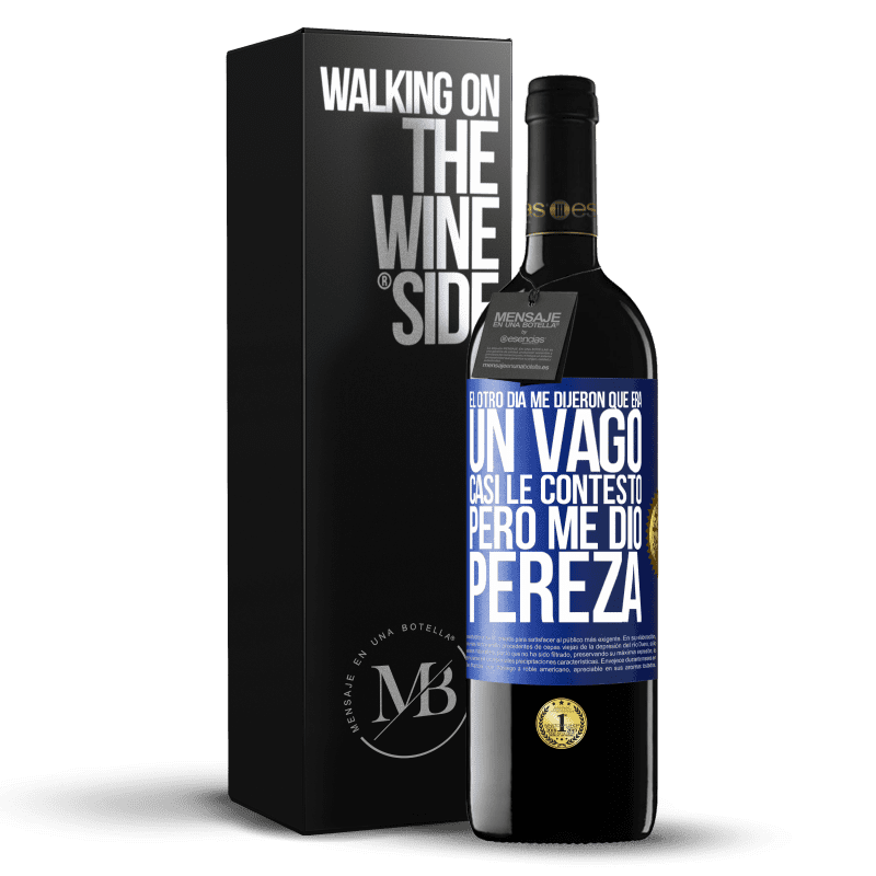 39,95 € Envío gratis | Vino Tinto Edición RED MBE Reserva El otro día me dijeron que era un vago, casi le contesto, pero me dio pereza Etiqueta Azul. Etiqueta personalizable Reserva 12 Meses Cosecha 2015 Tempranillo