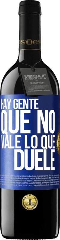 39,95 € | Vino Tinto Edición RED MBE Reserva Hay gente que no vale lo que duele Etiqueta Azul. Etiqueta personalizable Reserva 12 Meses Cosecha 2016 Tempranillo