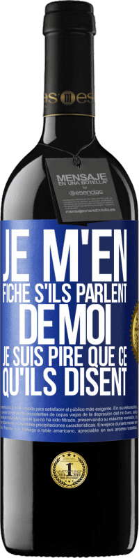 39,95 € | Vin rouge Édition RED MBE Réserve Je m'en fiche s'ils parlent de moi, je suis pire que ce qu'ils disent Étiquette Bleue. Étiquette personnalisable Réserve 12 Mois Récolte 2015 Tempranillo