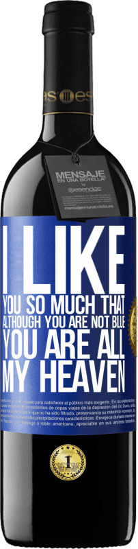 39,95 € | Red Wine RED Edition MBE Reserve I like you so much that, although you are not blue, you are all my heaven Blue Label. Customizable label Reserve 12 Months Harvest 2014 Tempranillo