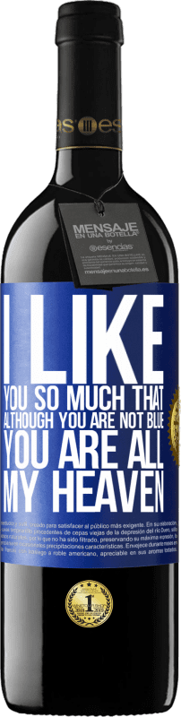 39,95 € | Red Wine RED Edition MBE Reserve I like you so much that, although you are not blue, you are all my heaven Blue Label. Customizable label Reserve 12 Months Harvest 2015 Tempranillo