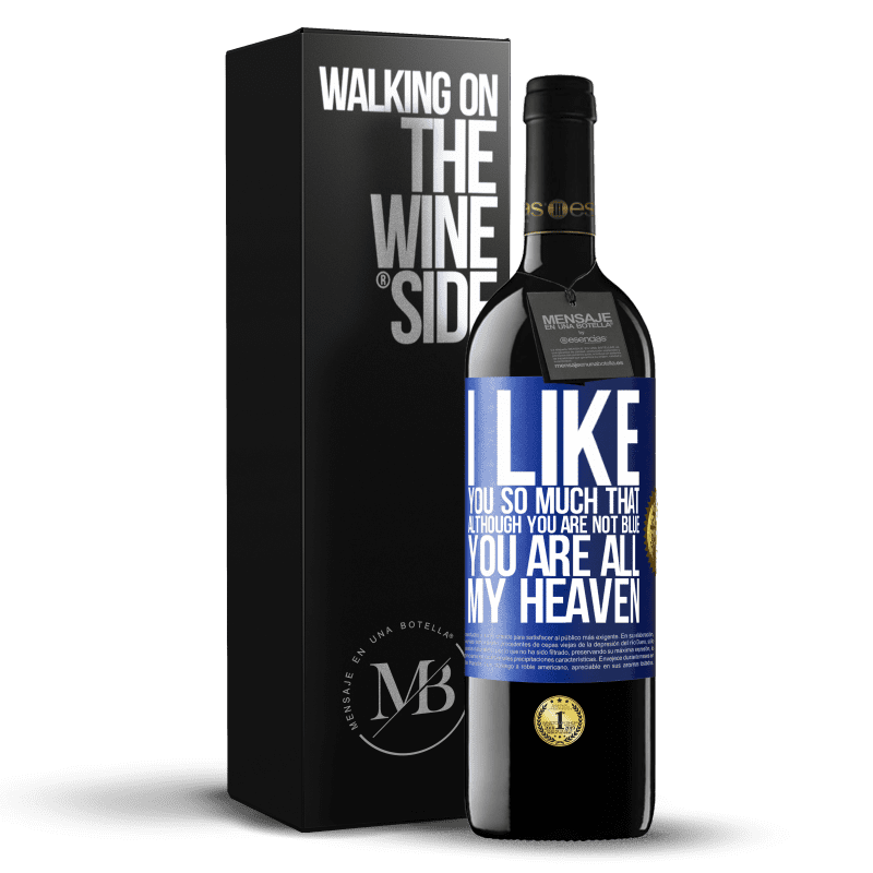 39,95 € Free Shipping | Red Wine RED Edition MBE Reserve I like you so much that, although you are not blue, you are all my heaven Blue Label. Customizable label Reserve 12 Months Harvest 2014 Tempranillo