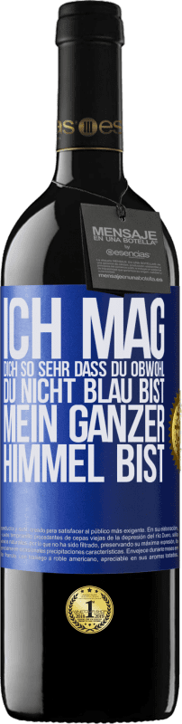 39,95 € | Rotwein RED Ausgabe MBE Reserve Ich mag dich so sehr, dass du, obwohl du nicht blau bist, mein ganzer Himmel bist Blaue Markierung. Anpassbares Etikett Reserve 12 Monate Ernte 2015 Tempranillo