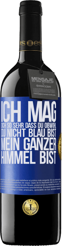 39,95 € Kostenloser Versand | Rotwein RED Ausgabe MBE Reserve Ich mag dich so sehr, dass du, obwohl du nicht blau bist, mein ganzer Himmel bist Blaue Markierung. Anpassbares Etikett Reserve 12 Monate Ernte 2016 Tempranillo