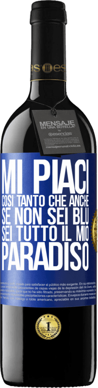 39,95 € | Vino rosso Edizione RED MBE Riserva Mi piaci così tanto che, anche se non sei blu, sei tutto il mio paradiso Etichetta Blu. Etichetta personalizzabile Riserva 12 Mesi Raccogliere 2015 Tempranillo