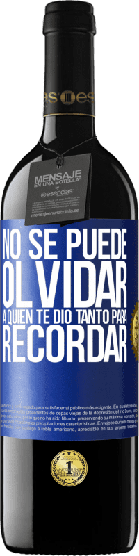 39,95 € | Vino Tinto Edición RED MBE Reserva No se puede olvidar a quien te dio tanto para recordar Etiqueta Azul. Etiqueta personalizable Reserva 12 Meses Cosecha 2015 Tempranillo