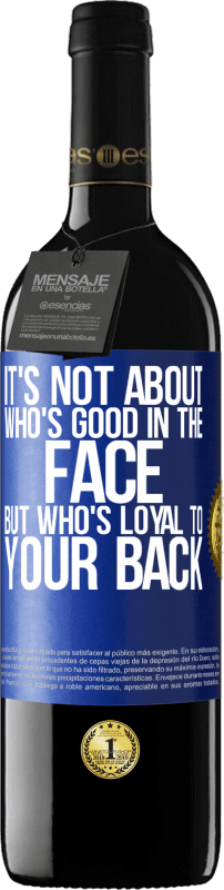 39,95 € | 红酒 RED版 MBE 预订 这不是关于谁的脸好，而是谁忠于你的背 蓝色标签. 可自定义的标签 预订 12 个月 收成 2014 Tempranillo