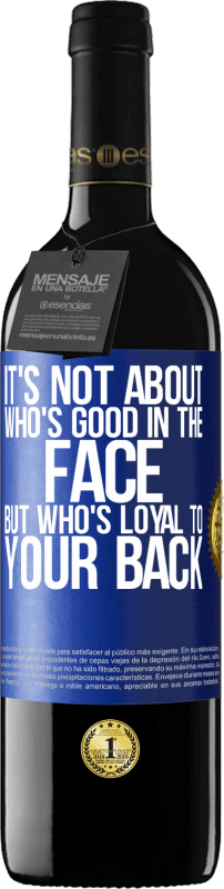 39,95 € | Red Wine RED Edition MBE Reserve It's not about who's good in the face, but who's loyal to your back Blue Label. Customizable label Reserve 12 Months Harvest 2015 Tempranillo