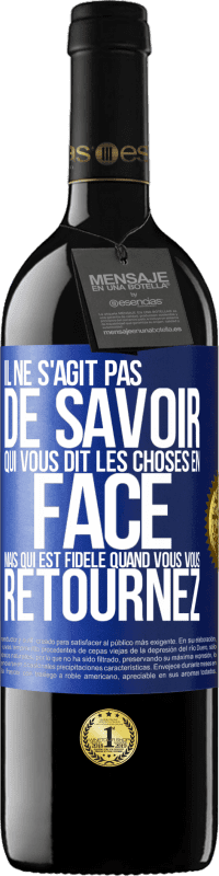 39,95 € | Vin rouge Édition RED MBE Réserve Il ne s'agit pas de savoir qui vous dit les choses en face, mais qui est fidèle quand vous vous retournez Étiquette Bleue. Étiquette personnalisable Réserve 12 Mois Récolte 2015 Tempranillo