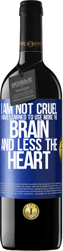 39,95 € | Red Wine RED Edition MBE Reserve I am not cruel, I have learned to use more the brain and less the heart Blue Label. Customizable label Reserve 12 Months Harvest 2016 Tempranillo