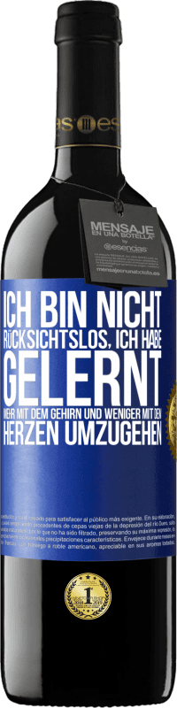 39,95 € | Rotwein RED Ausgabe MBE Reserve Ich bin nicht rücksichtslos, ich habe gelernt, mehr mit dem Gehirn und weniger mit dem Herzen umzugehen Blaue Markierung. Anpassbares Etikett Reserve 12 Monate Ernte 2016 Tempranillo