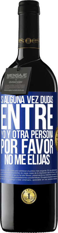 39,95 € Envío gratis | Vino Tinto Edición RED MBE Reserva Si alguna vez dudas entre yo y otra persona, por favor no me elijas Etiqueta Azul. Etiqueta personalizable Reserva 12 Meses Cosecha 2016 Tempranillo