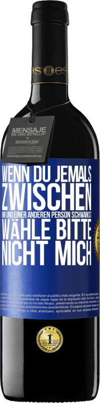 39,95 € Kostenloser Versand | Rotwein RED Ausgabe MBE Reserve Wenn du jemals zwischen mir und einer anderen Person schwankst, wähle bitte nicht mich Blaue Markierung. Anpassbares Etikett Reserve 12 Monate Ernte 2015 Tempranillo