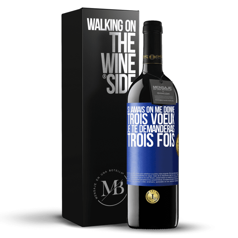 39,95 € Envoi gratuit | Vin rouge Édition RED MBE Réserve Si jamais on me donne trois voeux, je te demanderais trois fois Étiquette Bleue. Étiquette personnalisable Réserve 12 Mois Récolte 2015 Tempranillo