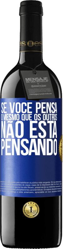 39,95 € Envio grátis | Vinho tinto Edição RED MBE Reserva Se você pensa o mesmo que os outros, não está pensando Etiqueta Azul. Etiqueta personalizável Reserva 12 Meses Colheita 2016 Tempranillo