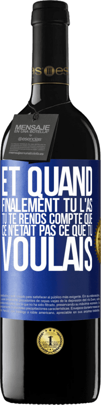 39,95 € Envoi gratuit | Vin rouge Édition RED MBE Réserve Et quand finalement tu l'as, tu te rends compte que ce n'était pas ce que tu voulais Étiquette Bleue. Étiquette personnalisable Réserve 12 Mois Récolte 2016 Tempranillo