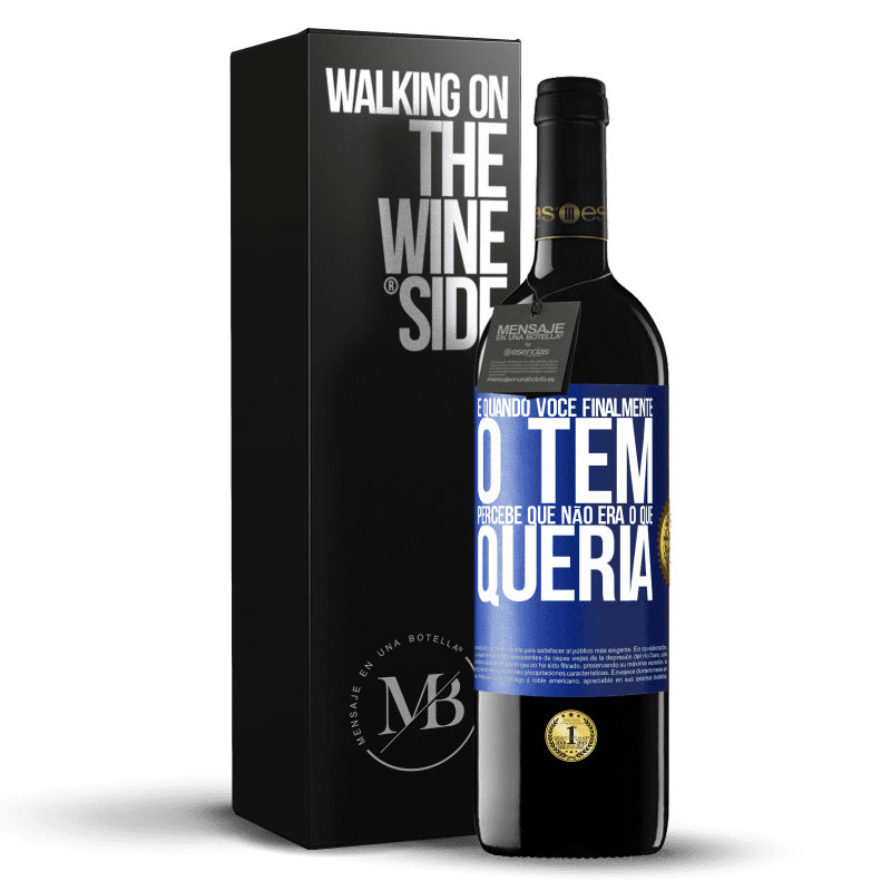 39,95 € Envio grátis | Vinho tinto Edição RED MBE Reserva E quando você finalmente o tem, percebe que não era o que queria Etiqueta Azul. Etiqueta personalizável Reserva 12 Meses Colheita 2016 Tempranillo