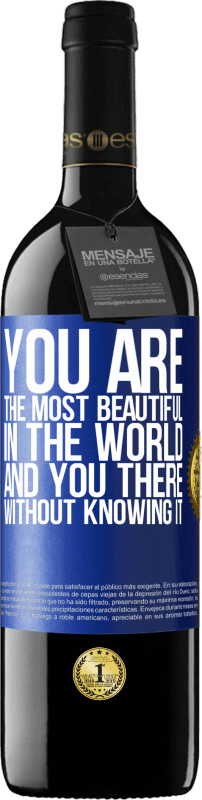 39,95 € | 红酒 RED版 MBE 预订 你是世界上最美丽的人，而你却不知道 蓝色标签. 可自定义的标签 预订 12 个月 收成 2014 Tempranillo