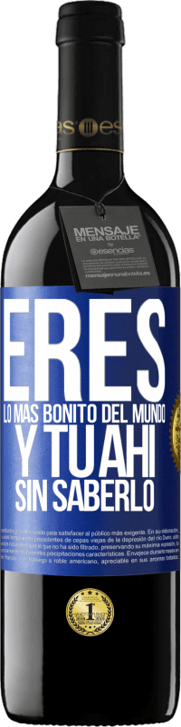 39,95 € | Vino Tinto Edición RED MBE Reserva Eres lo más bonito del mundo, y tu ahí, sin saberlo Etiqueta Azul. Etiqueta personalizable Reserva 12 Meses Cosecha 2015 Tempranillo