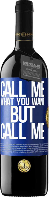 39,95 € | Red Wine RED Edition MBE Reserve Call me what you want, but call me Blue Label. Customizable label Reserve 12 Months Harvest 2015 Tempranillo