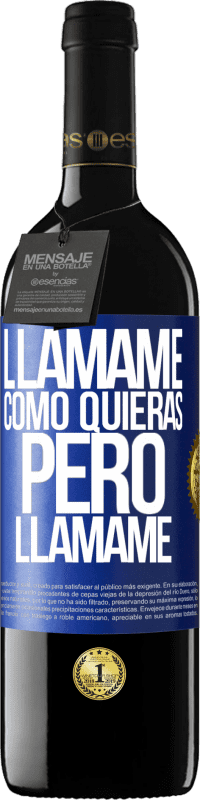 39,95 € | Vino Tinto Edición RED MBE Reserva Llámame como quieras, pero llámame Etiqueta Azul. Etiqueta personalizable Reserva 12 Meses Cosecha 2015 Tempranillo