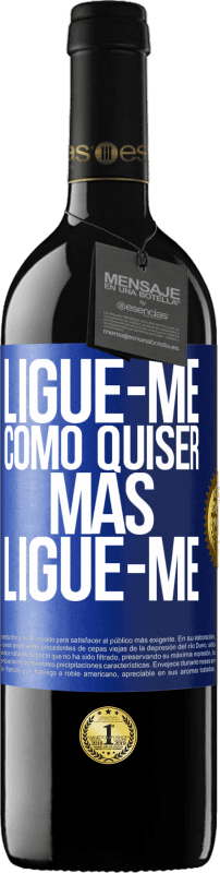 39,95 € Envio grátis | Vinho tinto Edição RED MBE Reserva Ligue-me como quiser, mas ligue-me Etiqueta Azul. Etiqueta personalizável Reserva 12 Meses Colheita 2016 Tempranillo