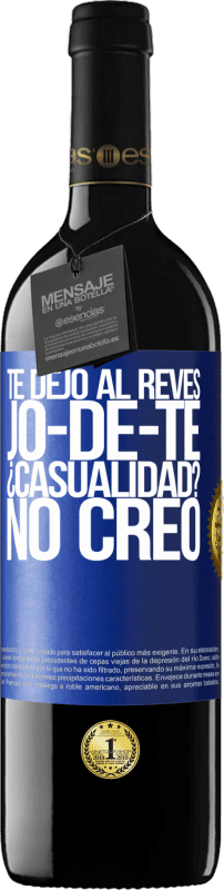 39,95 € | Red Wine RED Edition MBE Reserve TE DEJO, al revés, JO-DE-TE ¿Casualidad? No creo Blue Label. Customizable label Reserve 12 Months Harvest 2015 Tempranillo