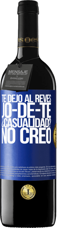 39,95 € | Vino Tinto Edición RED MBE Reserva TE DEJO, al revés, JO-DE-TE ¿Casualidad? No creo Etiqueta Azul. Etiqueta personalizable Reserva 12 Meses Cosecha 2014 Tempranillo