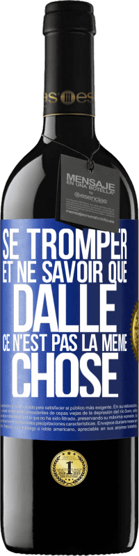 39,95 € Envoi gratuit | Vin rouge Édition RED MBE Réserve Se tromper et ne savoir que dalle, ce n'est pas la même chose Étiquette Bleue. Étiquette personnalisable Réserve 12 Mois Récolte 2016 Tempranillo