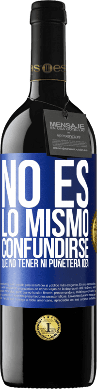 39,95 € | Vino Tinto Edición RED MBE Reserva No es lo mismo confundirse que no tener ni puñetera idea Etiqueta Azul. Etiqueta personalizable Reserva 12 Meses Cosecha 2015 Tempranillo