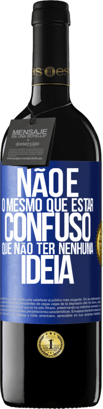 39,95 € | Vinho tinto Edição RED MBE Reserva Não é o mesmo que estar confuso que não ter nenhuma ideia Etiqueta Azul. Etiqueta personalizável Reserva 12 Meses Colheita 2014 Tempranillo